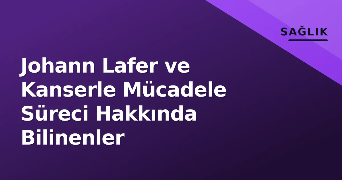 Johann Lafer ve Kanserle Mücadele Süreci Hakkında Bilinenler Johann Lafer ve Kanserle Mücadele Süreci Hakkında Bilinenler