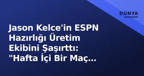 Jason Kelce'in ESPN Hazırlığı Üretim Ekibini Şaşırttı: "Hafta İçi Bir Maç Gibi Çalıştı"