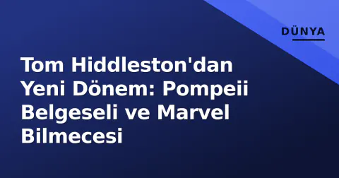 Tom Hiddleston'dan Yeni Dönem: Pompeii Belgeseli ve Marvel Bilmecesi