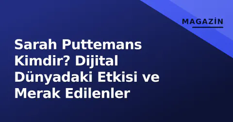 Sarah Puttemans Kimdir? Dijital Dünyadaki Etkisi ve Merak Edilenler