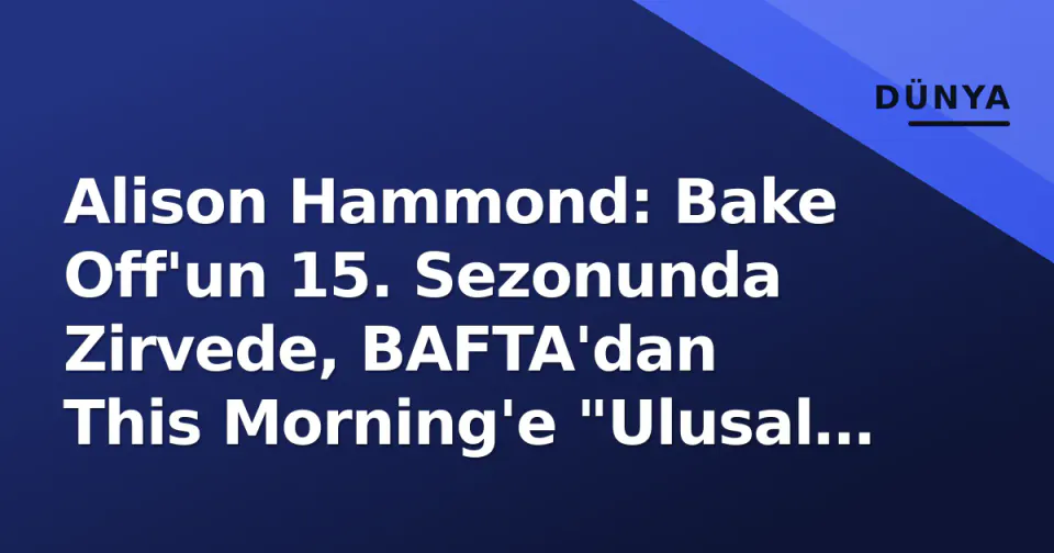 Alison Hammond: Bake Off'un 15. Sezonunda Zirvede, BAFTA'dan This Morning'e "Ulusal Hazin" Statüsü görseli