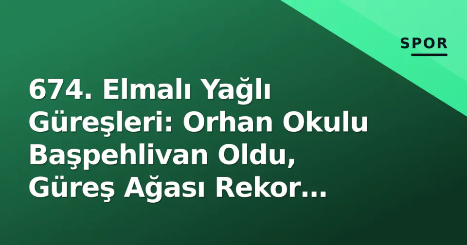 674. Elmalı Yağlı Güreşleri: Orhan Okulu Başpehlivan Oldu, Güreş Ağası Rekor Kırdı görseli