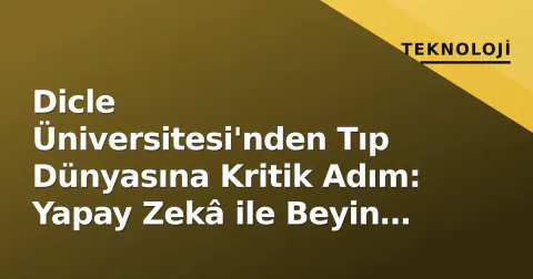 Dicle Üniversitesi'nden Tıp Dünyasına Kritik Adım: Yapay Zekâ ile Beyin Tümörü Teşhisi