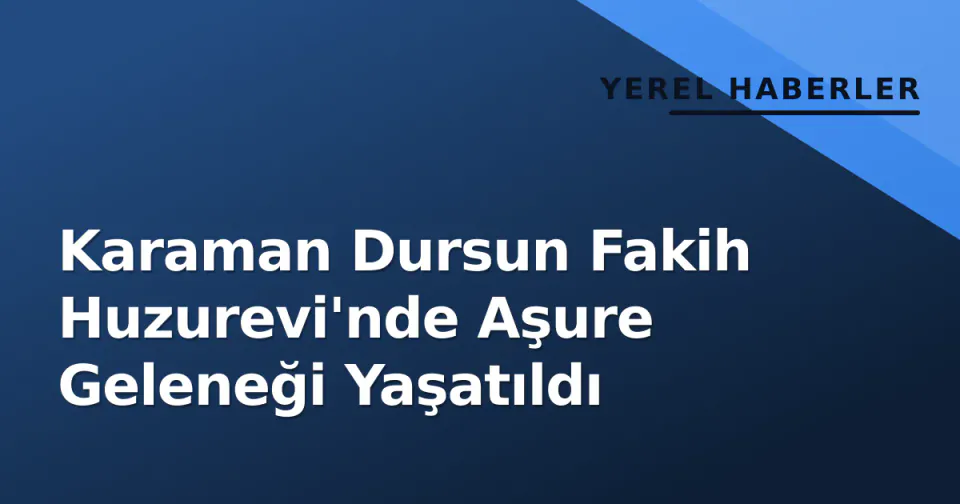 Karaman Dursun Fakih Huzurevi'nde Aşure Geleneği Yaşatıldı görseli