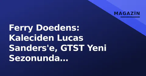 Ferry Doedens: Kaleciden Lucas Sanders'e, GTST Yeni Sezonunda Karşılaşacaklar