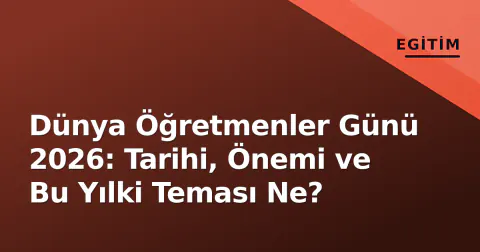 Dünya Öğretmenler Günü 2026: Tarihi, Önemi ve Bu Yılki Teması Ne?