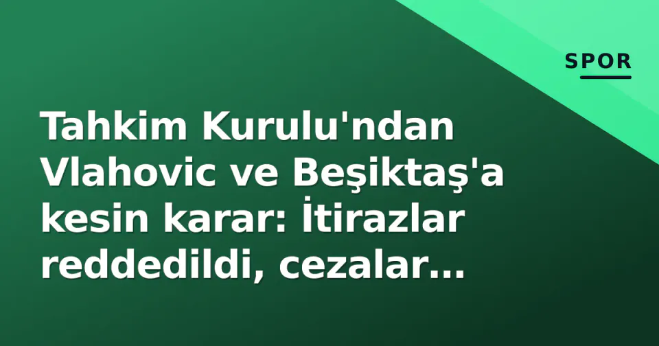 Tahkim Kurulu'ndan Vlahovic ve Beşiktaş'a kesin karar: İtirazlar reddedildi, cezalar kesinleşti görseli