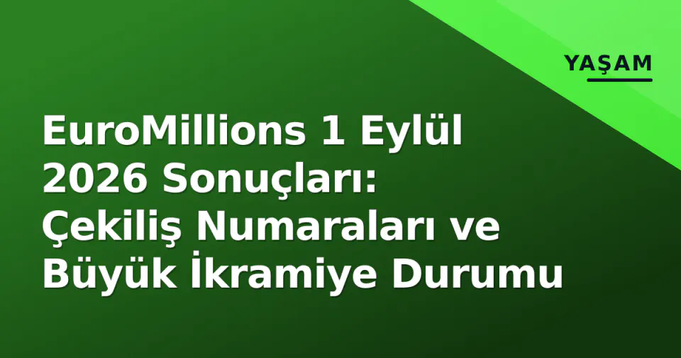 EuroMillions 1 Eylül 2026 Sonuçları: Çekiliş Numaraları ve Büyük İkramiye Durumu görseli