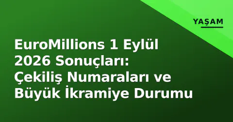 EuroMillions 1 Eylül 2026 Sonuçları: Çekiliş Numaraları ve Büyük İkramiye Durumu