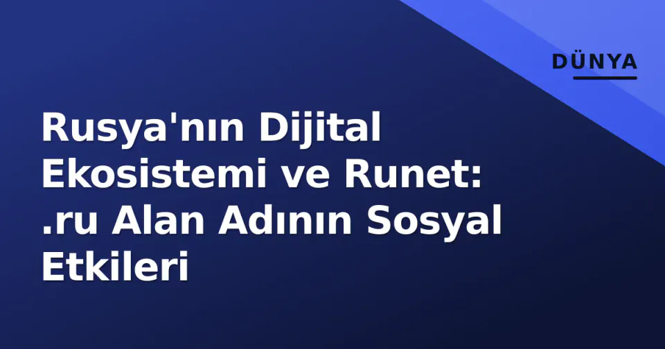 Rusya'nın Dijital Ekosistemi ve Runet: .ru Alan Adının Sosyal Etkileri görseli