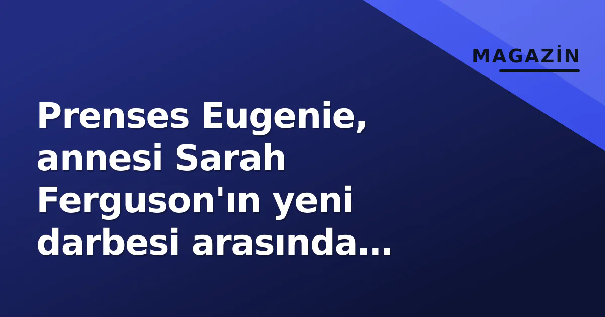 Prenses Eugenie, annesi Sarah Ferguson'ın yeni darbesi arasında dokunaklı mesaj paylaştı Prenses Eugenie, annesi Sarah Ferguson'ın yeni darbesi arasında dokunaklı mesaj paylaştı