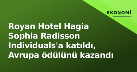 Royan Hotel Hagia Sophia Radisson Individuals'a katıldı, Avrupa ödülünü kazandı