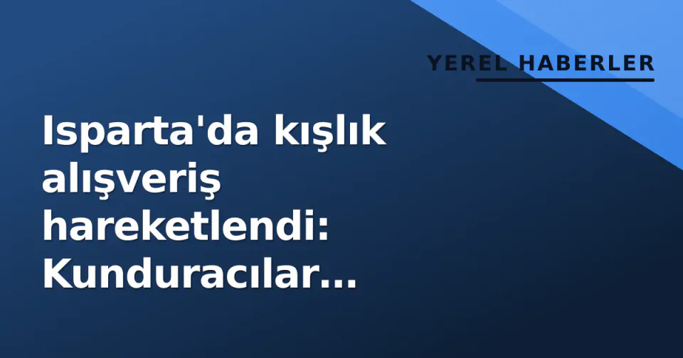 Isparta'da kışlık alışveriş hareketlendi: Kunduracılar Sitesi'nden uygun fiyat sinyalleri görseli