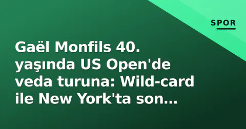 Gaël Monfils 40. yaşında US Open'de veda turuna: Wild-card ile New York'ta son dans