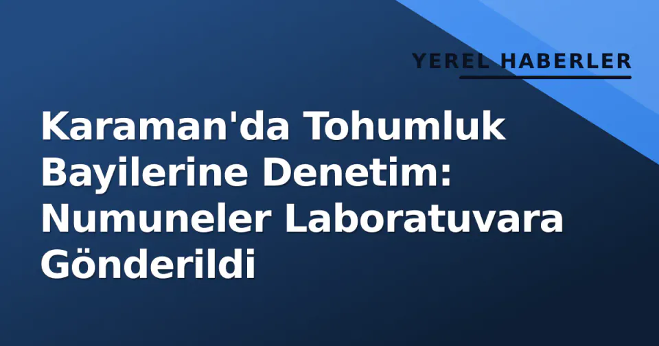 Karaman'da Tohumluk Bayilerine Denetim: Numuneler Laboratuvara Gönderildi görseli