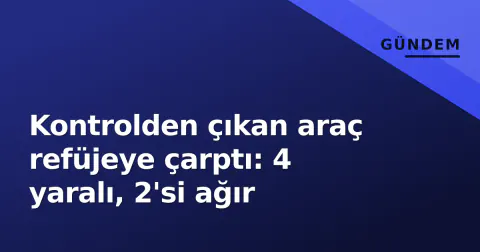 Kontrolden çıkan araç refüjeye çarptı: 4 yaralı, 2'si ağır