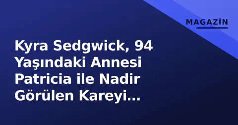 Kyra Sedgwick, 94 Yaşındaki Annesi Patricia ile Nadir Görülen Kareyi Paylaştı: "FaceTime'a Bağımlı Oldu"
