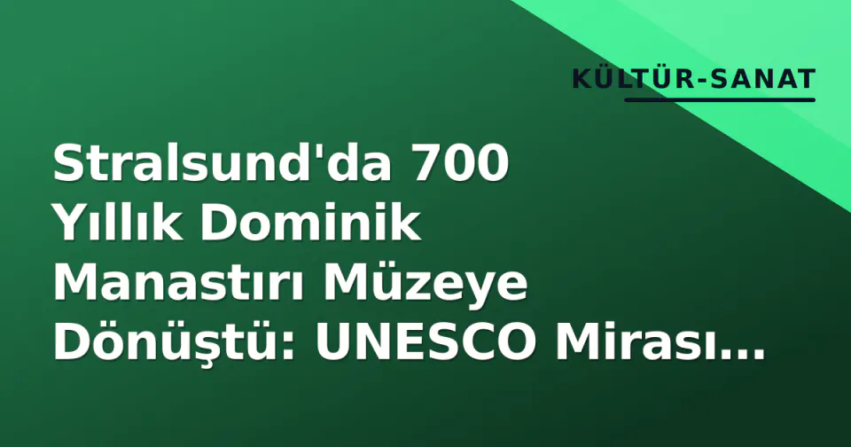 Stralsund'da 700 Yıllık Dominik Manastırı Müzeye Dönüştü: UNESCO Mirası Yaşam Alanı Oldu görseli