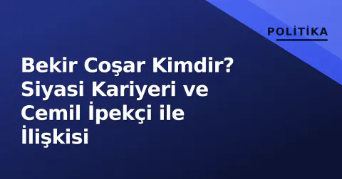 Bekir Coşar Kimdir? Siyasi Kariyeri ve Cemil İpekçi ile İlişkisi