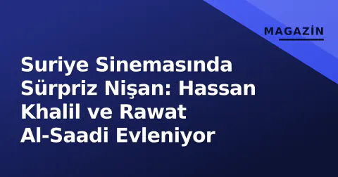 Suriye Sinemasında Sürpriz Nişan: Hassan Khalil ve Rawat Al-Saadi Evleniyor