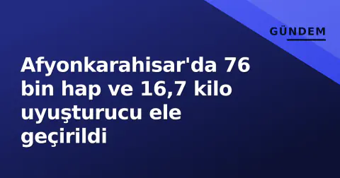 Afyonkarahisar'da 76 bin hap ve 16,7 kilo uyuşturucu ele geçirildi Afyonkarahisar'da 76 bin hap ve 16,7 kilo uyuşturucu ele geçirildi