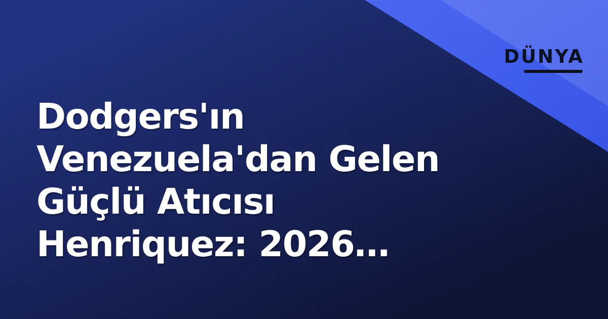 Dodgers'ın Venezuela'dan Gelen Güçlü Atıcısı Henriquez: 2026 Playoff Koşullarında Kritik Silah Dodgers'ın Venezuela'dan Gelen Güçlü Atıcısı Henriquez: 2026 Playoff Koşullarında Kritik Silah