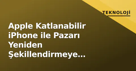 Apple Katlanabilir iPhone ile Pazarı Yeniden Şekillendirmeye Hazırlanıyor