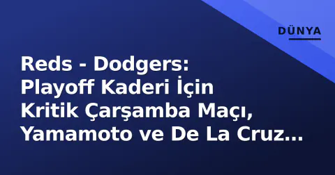 Reds - Dodgers: Playoff Kaderi İçin Kritik Çarşamba Maçı, Yamamoto ve De La Cruz Odakta