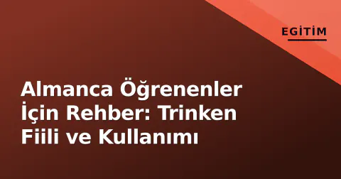 Almanca Öğrenenler İçin Rehber: Trinken Fiili ve Kullanımı