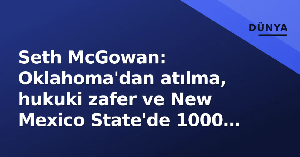 Seth McGowan: Oklahoma'dan atılma, hukuki zafer ve New Mexico State'de 1000 yardlık toparlanma görseli