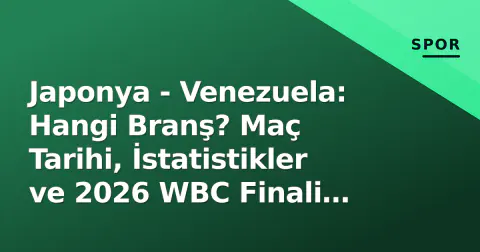 Japonya - Venezuela: Hangi Branş? Maç Tarihi, İstatistikler ve 2026 WBC Finali Gerçeği