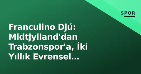 Franculino Djú: Midtjylland'dan Trabzonspor'a, İki Yıllık Evrensel Forvetin Profil Çizgisi