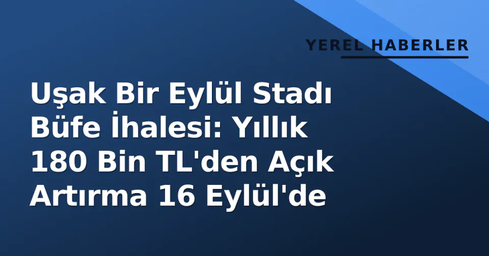 Uşak Bir Eylül Stadı Büfe İhalesi: Yıllık 180 Bin TL'den Açık Artırma 16 Eylül'de görseli