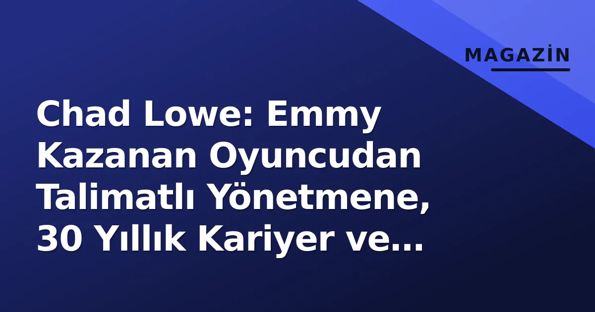 Chad Lowe: Emmy Kazanan Oyuncudan Talimatlı Yönetmene, 30 Yıllık Kariyer ve Yaşam Hikayesi Chad Lowe: Emmy Kazanan Oyuncudan Talimatlı Yönetmene, 30 Yıllık Kariyer ve Yaşam Hikayesi