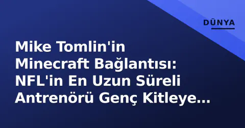 Mike Tomlin'in Minecraft Bağlantısı: NFL'in En Uzun Süreli Antrenörü Genç Kitleye Nasıl Ulaşıyor?