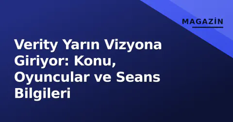 Verity Yarın Vizyona Giriyor: Konu, Oyuncular ve Seans Bilgileri