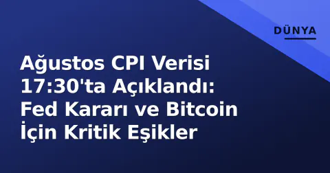 Ağustos CPI Verisi 17:30'ta Açıklandı: Fed Kararı ve Bitcoin İçin Kritik Eşikler