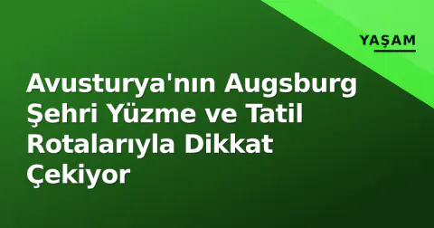Avusturya'nın Augsburg Şehri Yüzme ve Tatil Rotalarıyla Dikkat Çekiyor