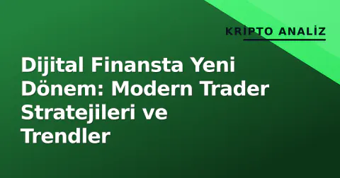 Dijital Finansta Yeni Dönem: Modern Trader Stratejileri ve Trendler