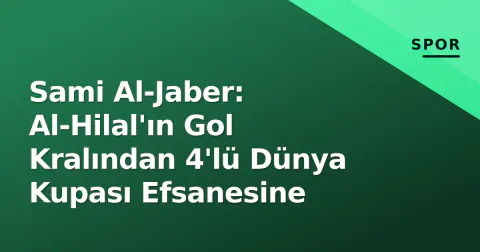 Sami Al-Jaber: Al-Hilal'ın Gol Kralından 4'lü Dünya Kupası Efsanesine