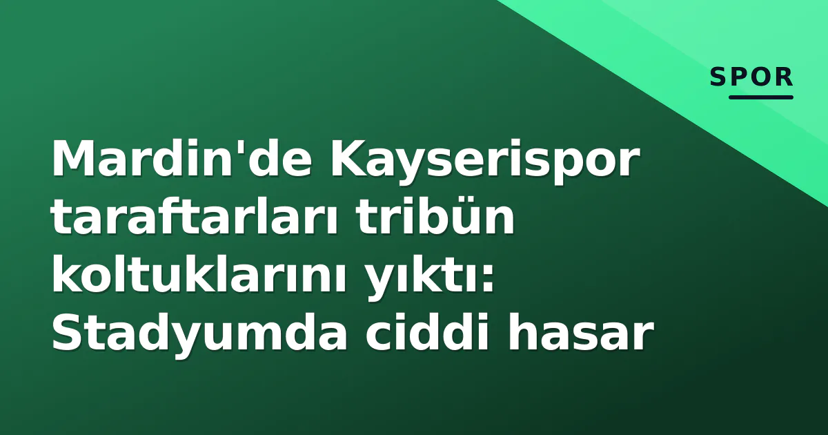 Mardin'de Kayserispor taraftarları tribün koltuklarını yıktı: Stadyumda ciddi hasar Mardin'de Kayserispor taraftarları tribün koltuklarını yıktı: Stadyumda ciddi hasar