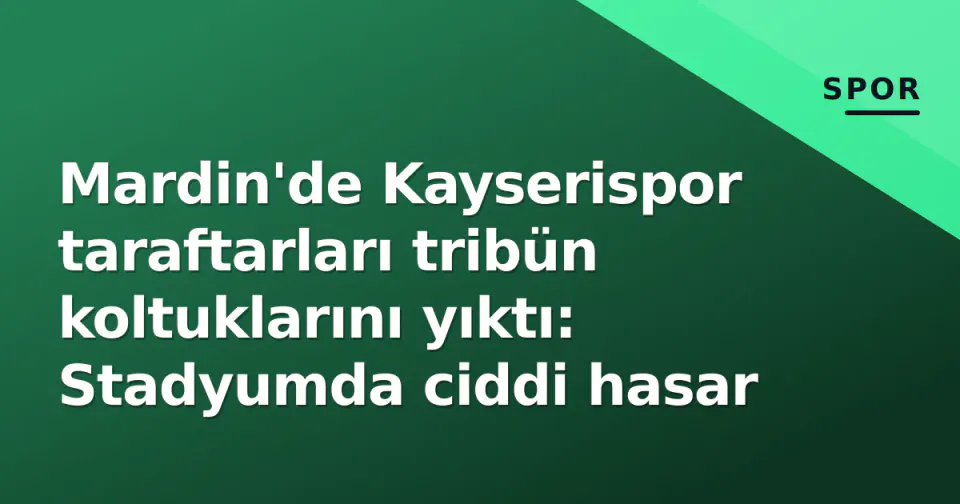 Mardin'de Kayserispor taraftarları tribün koltuklarını yıktı: Stadyumda ciddi hasar görseli
