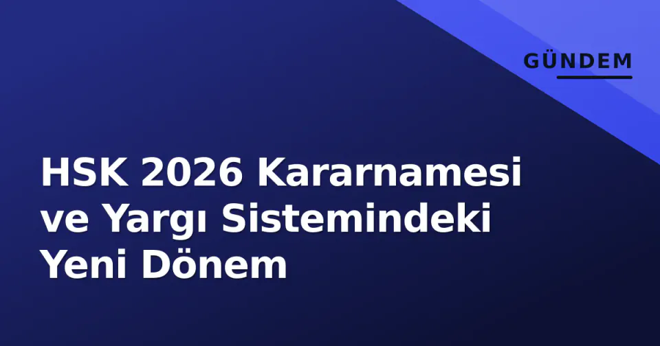 HSK 2026 Kararnamesi ve Yargı Sistemindeki Yeni Dönem görseli