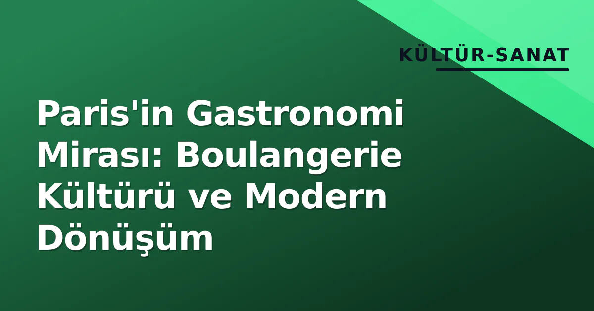 Paris'in Gastronomi Mirası: Boulangerie Kültürü ve Modern Dönüşüm Paris'in Gastronomi Mirası: Boulangerie Kültürü ve Modern Dönüşüm