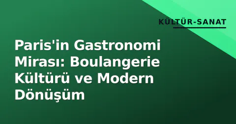 Paris'in Gastronomi Mirası: Boulangerie Kültürü ve Modern Dönüşüm