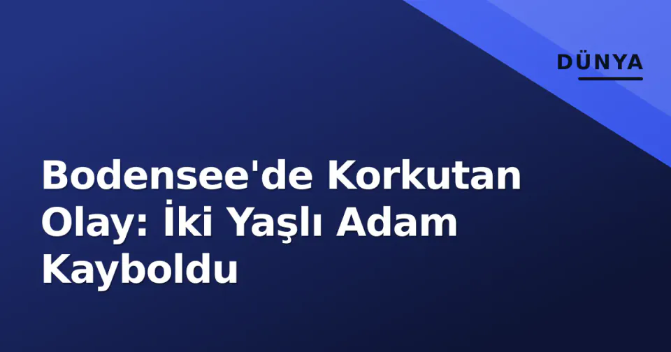 Bodensee'de Korkutan Olay: İki Yaşlı Adam Kayboldu görseli