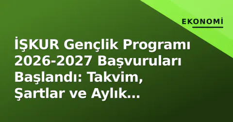 İŞKUR Gençlik Programı 2026-2027 Başvuruları Başlandı: Takvim, Şartlar ve Aylık Ödenek Tutarı Belli Oldu