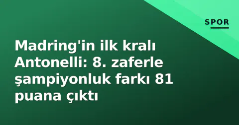 Madring'in ilk kralı Antonelli: 8. zaferle şampiyonluk farkı 81 puana çıktı