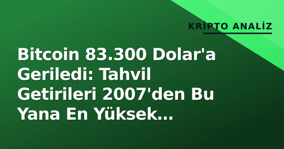 Bitcoin 83.300 Dolar'a Geriledi: Tahvil Getirileri 2007'den Bu Yana En Yüksek Seviyede görseli