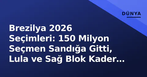 Brezilya 2026 Seçimleri: 150 Milyon Seçmen Sandığa Gitti, Lula ve Sağ Blok Kader Belirliyor